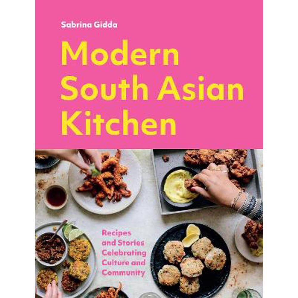 Modern South Asian Kitchen: Recipes And Stories Celebrating Culture And Community (Hardback) - Sabrina Gidda